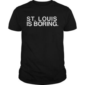 St Louis Is Boring Shirt